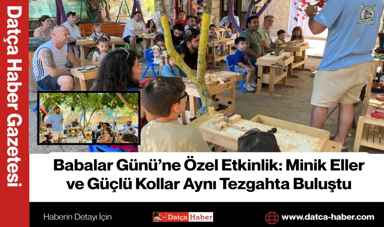 Babalar Günü’ne Özel Etkinlik: Minik Eller ve Güçlü Kollar Aynı Tezgahta Buluştu