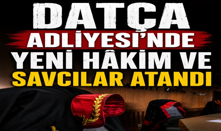 Datça Adliyesi’nde Yeni Hâkim ve Savcılar Atandı