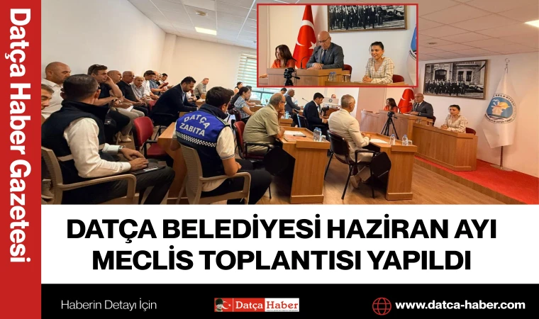 DATÇA BELEDİYESİ HAZİRAN AYI MECLİS TOPLANTISI YAPILDI