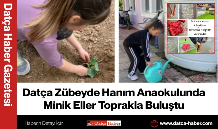 Datça Zübeyde Hanım Anaokulunda Minik Eller Toprakla Buluştu