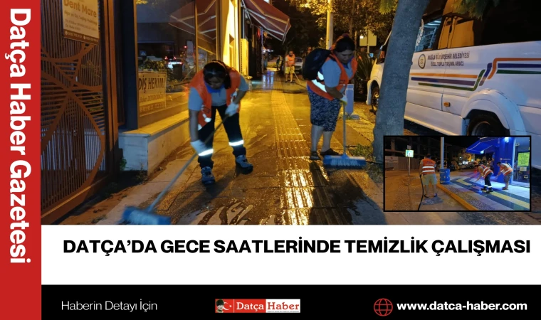 DATÇA’DA GECE SAATLERİNDE TEMİZLİK ÇALIŞMASI