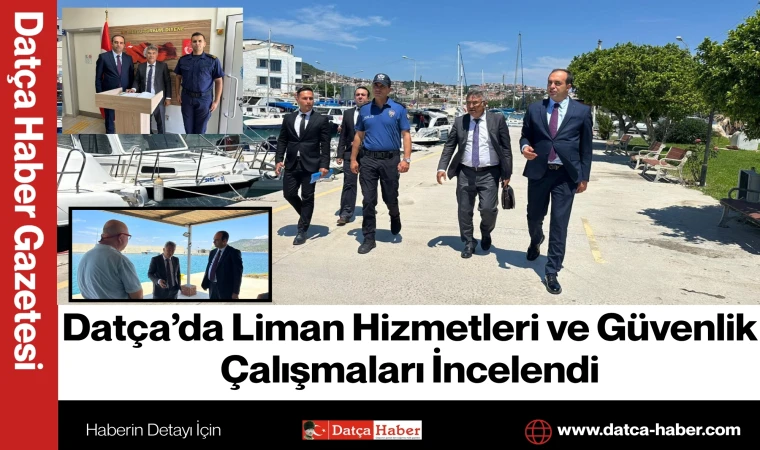Datça’da Liman Hizmetleri ve Güvenlik Çalışmaları İncelendi