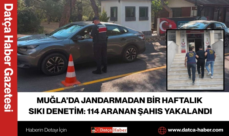 MUĞLA’DA JANDARMADAN BİR HAFTALIK SIKI DENETİM: 114 ARANAN ŞAHIS YAKALANDI