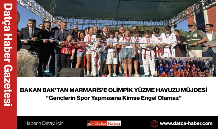 BAKAN BAK’TAN MARMARİS’E OLİMPİK YÜZME HAVUZU MÜJDESİ “
