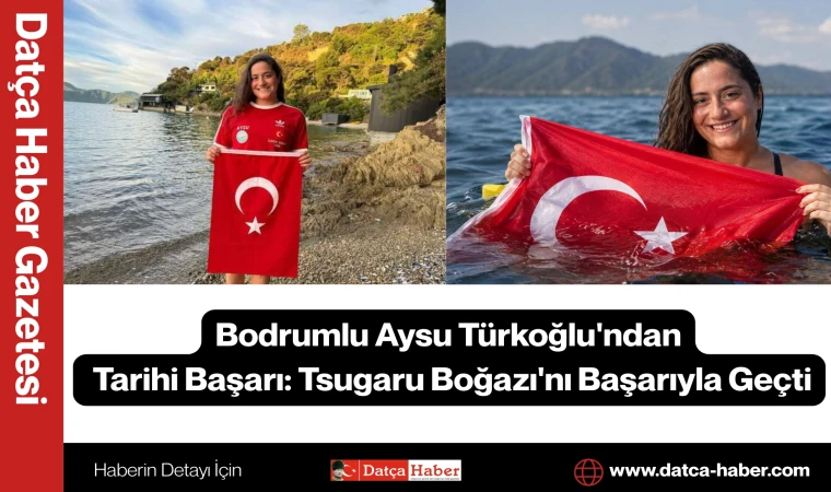 Bodrumlu Aysu Türkoğlu'ndan Tarihi Başarı: Tsugaru Boğazı'nı Başarıyla Geçti