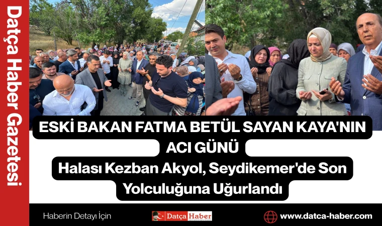 ESKİ BAKAN FATMA BETÜL SAYAN KAYA'NIN ACI GÜNÜ