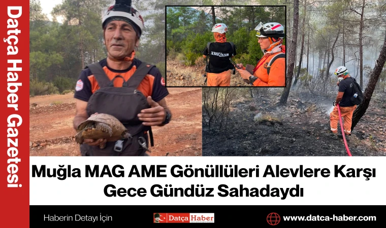 Muğla MAG AME Gönüllüleri Alevlere Karşı Gece Gündüz Sahadaydı