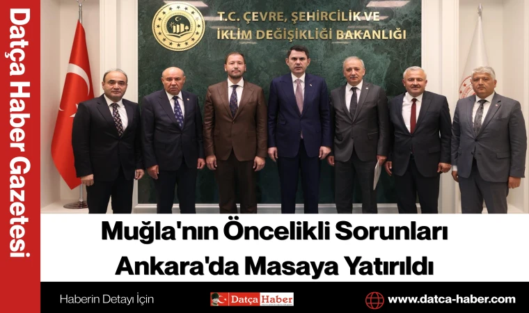 Muğla'nın Öncelikli Sorunları Ankara'da Masaya Yatırıldı