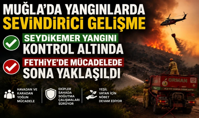 Seydikemer Yangını Kontrol Altında, Fethiye'de Mücadelede Sona Yaklaşıldı