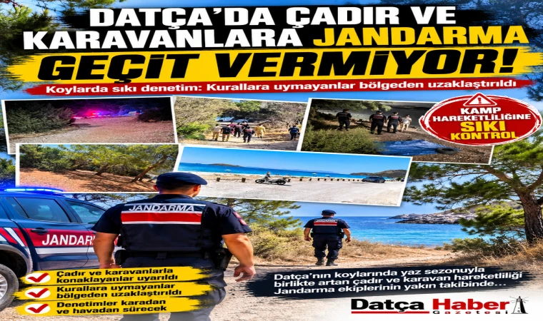 DATÇA’DA ÇADIR VE KARAVAN HAREKETLİLİĞİNE JANDARMADAN GEÇİT YOK!