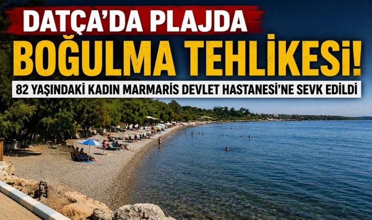 DATÇA’DA PLAJDA BOĞULMA TEHLİKESİ: 82 YAŞINDAKİ KADIN HASTANEYE KALDIRILDI