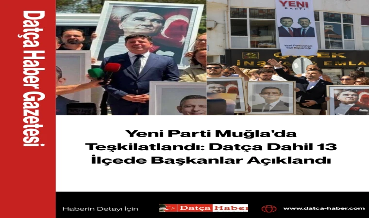 Yeni Parti Muğla'da Teşkilatlandı: Datça Dahil 13 İlçede Başkanlar Açıklandı