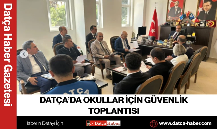 DATÇA’DA OKULLAR İÇİN GÜVENLİK TOPLANTISI