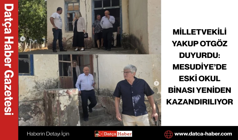 MİLLETVEKİLİ YAKUP OTGÖZ DUYURDU: MESUDİYE’DE ESKİ OKUL BİNASI YENİDEN KAZANDIRILIYOR