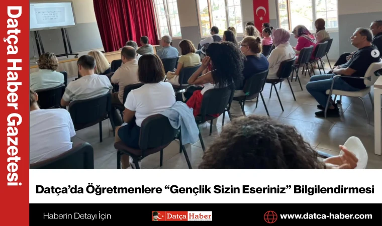 Datça’da Öğretmenlere “Gençlik Sizin Eseriniz” Bilgilendirmesi
