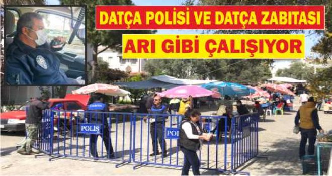 DATÇA POLİSİ VE DATÇA ZABITASI KORONAVİRÜS TEDBİRLERİNDE ARI GİBİ ÇALIŞIYOR