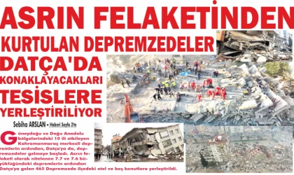 ASRIN FE­LA­KETİNDEN KUR­TU­LAN DEP­REM­ZE­DE­LER, DATÇA'DA KO­NAK­LA­YA­CAK­LA­RI TESİSLERE YER­LEŞTİRİLİYOR