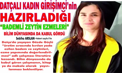 DAT­ÇA­LI KADIN GİRİŞİMCİNİN HA­ZIR­LA­DI­ĞI “BA­DEMLİ ZEYTİN EZ­ME­LERİ” BİLİM DÜN­YA­SIN­DA DA KABUL GÖRDÜ
