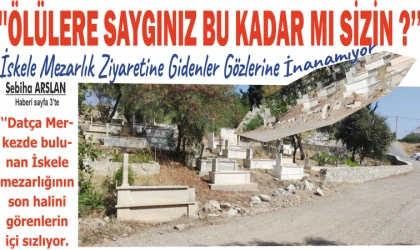 ''ÖLÜ­LE­RE SAY­GI­NIZ BU KADAR MI SİZİN ?’’