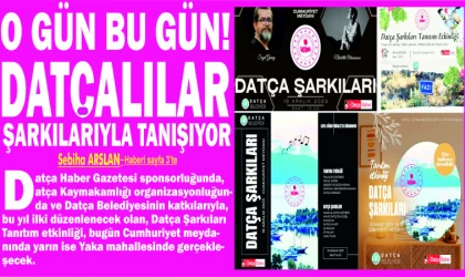 O GÜN BU GÜN! DAT­ÇA­LI­LAR ŞAR­KI­LA­RIY­LA TA­NI­ŞI­YOR Datça Şar­kı­la­rı ta­nı­tım etkinliği yarın saat 14:00'da, Cum­hu­ri­yet Mey­da­nın­da