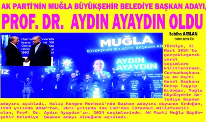 AK PARTİ'NİN MUĞLA BÜ­YÜK­ŞE­HİR BE­LE­Dİ­YE BAŞ­KAN ADAYI, PROF. DR. AYDIN AYAY­DIN OLDU