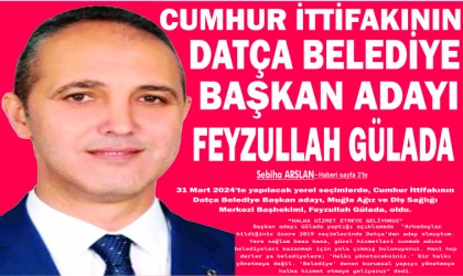 CUMHUR İTTİFAKININ DATÇA BELEDİYE BAŞKAN ADAYI FEYZULLAH GÜLADA