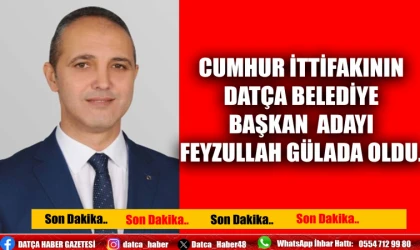 CUMHUR İTTİFAKININ DATÇA BELEDİYE BAŞKAN ADAYI FEYZULLAH GÜLADA OLDU.