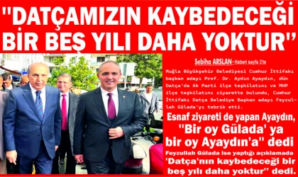 ''DATÇAMIZIN KAY­BE­DE­CEĞİ BİR BEŞ YILI DAHA YOK­TUR'’