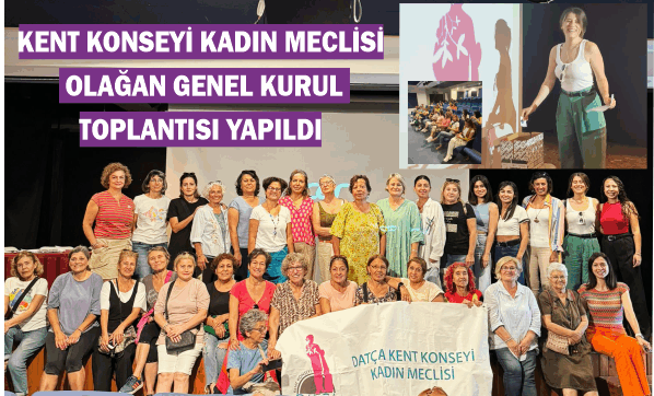 DATÇA KENT KON­SEYİ KADIN MECLİSİ OLA­ĞAN GENEL KURUL TOP­LAN­TI­SI YA­PIL­DI