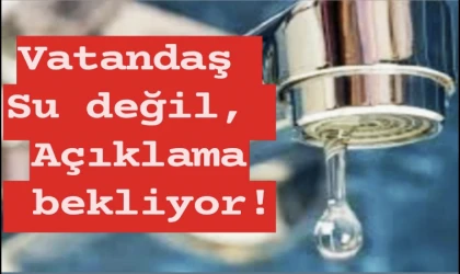 Vatandaş SU kesintisine açıklama bekliyor!