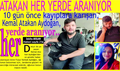 10 gün önce ka­yıp­la­ra ka­rı­şan, Kemal Ata­kan Ay­do­ğan, her yerde ara­nı­yor.