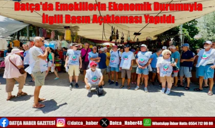 DATÇA'DA EMEKLİLERİN EKONOMİK DURUMUYLA İLGİLİ BASIN AÇIKLAMASI YAPILDI