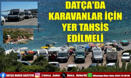 DATÇA'DA KARAVANLAR İÇİN YER TAHSİS EDİLMELİ