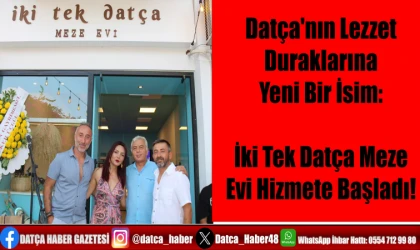 Datça'nın Lezzet Duraklarına Yeni Bir İsim: İki Tek Datça Meze Evi Hizmete Başladı!