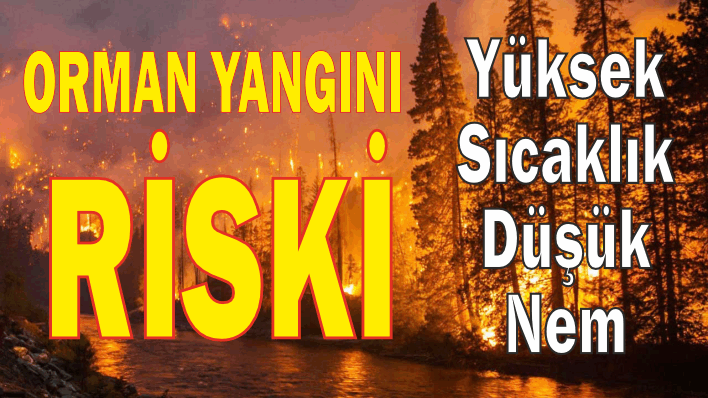 SI­CAK­LIK­LAR MEV­SİM NOR­MAL­LE­Rİ­NİN ÜZE­RİN­DE! ''ORMAN YAN­GIN­LA­RI­NA KARŞI DU­YAR­LI VE DİK­KAT­Lİ OLA­LIM'’