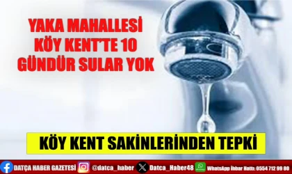 YAKA MAHALLESİ KÖY KENT’TE 10 GÜNDÜR SULAR YOK