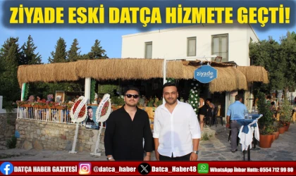 ZİYADE ESKİ DATÇA HİZMETE GEÇTİ!