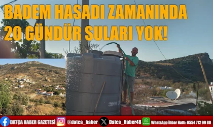 BADEM HASADI ZAMANINDA 20 GÜNDÜR SULARI YOK!