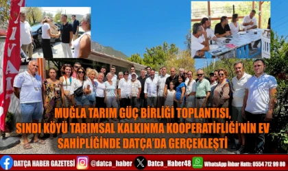 MUĞLA TARIM GÜÇ BİRLİĞİ TOPLANTISI, SINDI KÖYÜ TARIMSAL KALKINMA KOOPERATİFİ’NİN EV SAHİPLİĞİNDE DATÇA’DA GERÇEKLEŞTİ