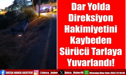 Dar Yolda Direksiyon Hakimiyetini Kaybeden Sürücü Tarlaya Yuvarlandı!