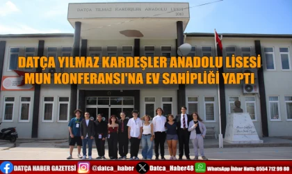 DATÇA YILMAZ KARDEŞLER ANADOLU LİSESİ MUN KONFERANSI'NA EV SAHİPLİĞİ YAPTI