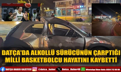 DATÇA'DA ALKOLLÜ SÜRÜCÜNÜN ÇARPTIĞI MİLLİ BASKETBOLCU HAYATINI KAYBETTİ