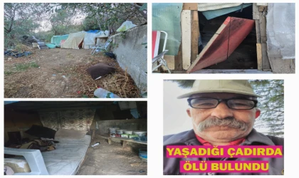 YAŞADIĞI ÇADIRDA ÖLÜ BULUNDU!