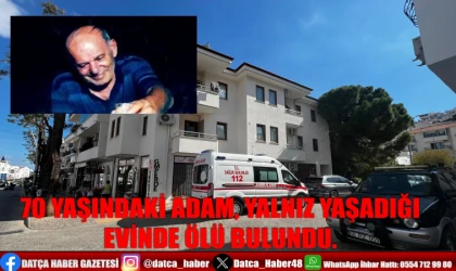 70 YAŞINDAKİ ADAM, YALNIZ YAŞADIĞI EVİNDE ÖLÜ BULUNDU.