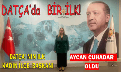 AYCAN CUHADAR AK PARTİ DATÇA İLÇE BAŞKANLIĞI GÖREVİNE ATANDI!