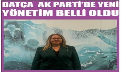 DATÇA AK PARTİ’DE YENİ YÖNETİM BELLİ OLDU