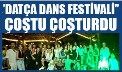 ‘’DATÇA DANS FESTİVALİ’’ ÇOŞTU ÇOŞTURDU