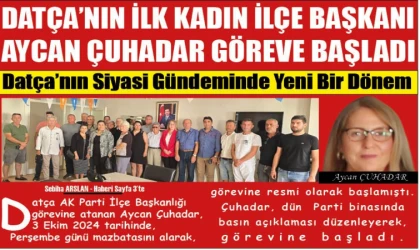 DATÇA’NIN İLK KADIN İLÇE BAŞKANI AYCAN ÇUHADAR GÖREVE BAŞLADI