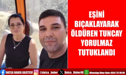 EŞİNİ BIÇAKLAYARAK ÖLDÜREN TUNCAY YORULMAZ TUTUKLANDI