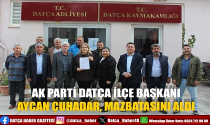 AK PARTİ DATÇA İLÇE BAŞKANI AYCAN ÇUHADAR, MAZBATASINI ALDI